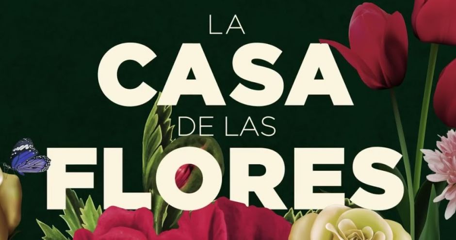 10 razones por las que debes ver “La casa de las flores”